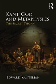 Kant, God and Metaphysics : The Secret Thorn