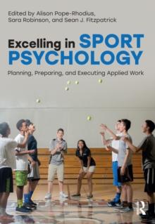 Excelling in Sport Psychology : Planning, Preparing, and Executing Applied Work