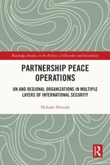 Partnership Peace Operations : UN and Regional Organizations in Multiple Layers of International Security