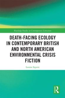 Death-Facing Ecology in Contemporary British and North American Environmental Crisis Fiction