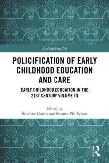 Policification of Early Childhood Education and Care : Early Childhood Education in the 21st Century Vol III