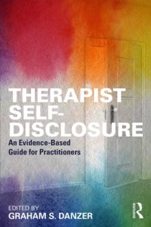 Therapist Self-Disclosure : An Evidence-Based Guide for Practitioners