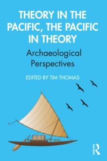 Theory in the Pacific, the Pacific in Theory : Archaeological Perspectives