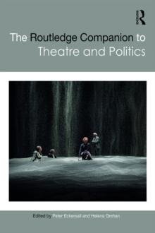 The Routledge Companion to Theatre and Politics