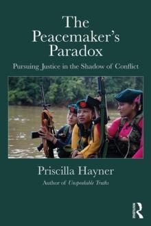 The Peacemaker's Paradox : Pursuing Justice in the Shadow of Conflict