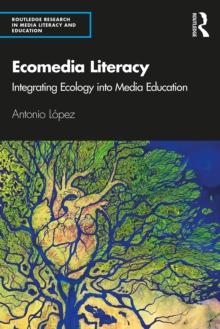 Ecomedia Literacy : Integrating Ecology into Media Education