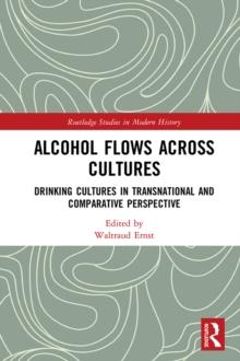 Alcohol Flows Across Cultures : Drinking Cultures in Transnational and Comparative Perspective