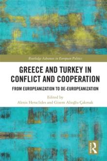 Greece and Turkey in Conflict and Cooperation : From Europeanization to De-Europeanization