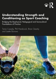 Understanding Strength and Conditioning as Sport Coaching : Bridging the Biophysical, Pedagogical and Sociocultural Foundations of Practice