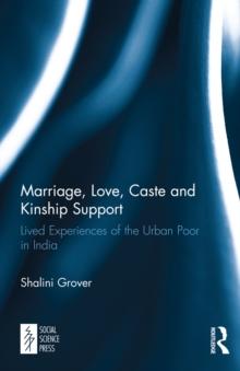 Marriage, Love, Caste and Kinship Support : Lived Experiences of the Urban Poor in India