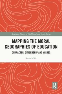 Mapping the Moral Geographies of Education : Character, Citizenship and Values