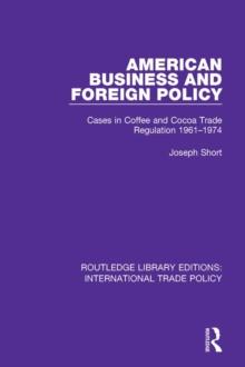 American Business and Foreign Policy : Cases in Coffee and Cocoa Trade Regulation 1961-1974