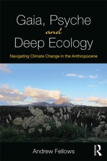 Gaia, Psyche and Deep Ecology : Navigating Climate Change in the Anthropocene