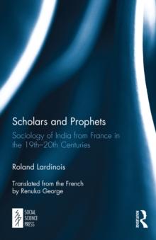 Scholars and Prophets : Sociology of India from France in the 19th-20th Centuries