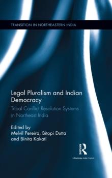 Legal Pluralism and Indian Democracy : Tribal Conflict Resolution Systems in Northeast India