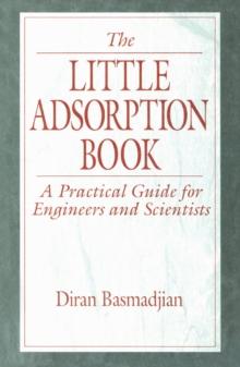 The Little Adsorption Book : A Practical Guide for Engineers and Scientists