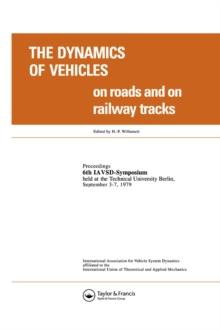 The Dynamics of Vehicles on Roads and on Tracks : Proceedings of the Iavsd Symposium, 6th Technical University, Berlin, Sept. 1979