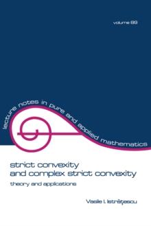 Strict Convexity and Complex Strict Convexity : Theory and Applications