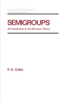 Semigroups : An Introduction to the Structure Theory