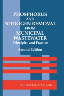 Phosphorus and Nitrogen Removal from Municipal Wastewater : Principles and Practice, Second Edition