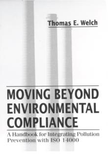 Moving Beyond Environmental Compliance : A Handbook for Integrating Pollution Prevention with ISO 14000