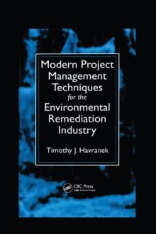 Modern Project Management Techniques for the Environmental Remediation Industry