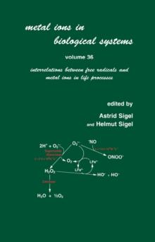 Metal Ions in Biological Systems : Volume 36: Interrelations Between Free Radicals and Metal Ions in Life Processes