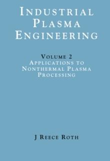 Industrial Plasma Engineering : Volume 2 - Applications to Nonthermal Plasma Processing