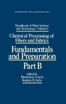 Handbook of Fiber Science and Technology: Volume 1 : Chemical Processing of Fibers and Fabrics - Fundamentals and Preparation Part B