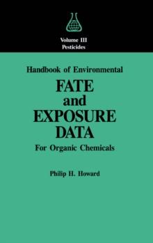 Handbook of Environmental Fate and Exposure Data : For Organic Chemicals, Volume III Pesticides