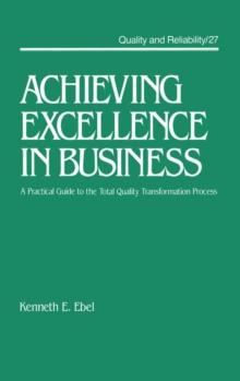 Achieving Excellence in Business : A Practical Guide on the Total Quality Transformation Process