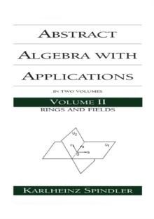 Abstract Algebra with Applications : Volume 2: Rings and Fields