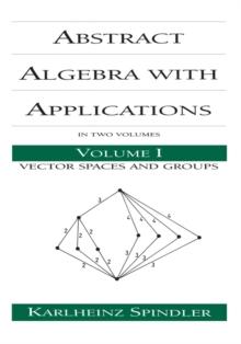 Abstract Algebra with Applications : Volume 1: Vector Spaces and Groups