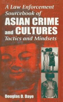 A Law Enforcement Sourcebook of Asian Crime and CulturesTactics and Mindsets