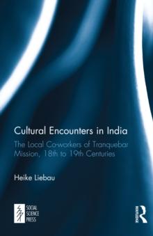 Cultural Encounters in India : The Local Co-workers of Tranquebar Mission, 18th to 19th Centuries