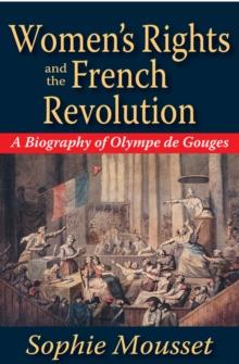 Women's Rights and the French Revolution : A Biography of Olympe De Gouges