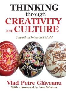 Thinking Through Creativity and Culture : Toward an Integrated Model