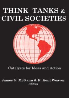 Think Tanks and Civil Societies : Catalysts for Ideas and Action