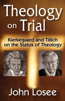 Theology on Trial : Kierkegaard and Tillich on the Status of Theology