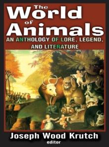 The World of Animals : An Anthology of Lore, Legend, and Literature