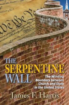 The Serpentine Wall : The Winding Boundary Between Church and State in the United States