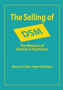 The Selling of DSM : The Rhetoric of Science in Psychiatry