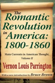 The Romantic Revolution in America: 1800-1860 : Main Currents in American Thought