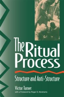 The Ritual Process : Structure and Anti-Structure