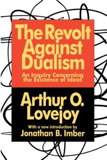 The Revolt Against Dualism : An Inquiry Concerning the Existence of Ideas