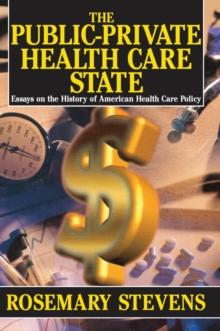 The Public-private Health Care State : Essays on the History of American Health Care Policy