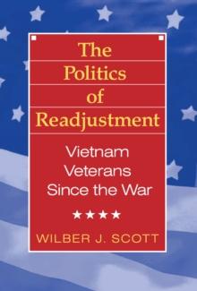 The Politics of Readjustment : Vietnam Veterans since the War