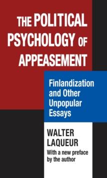 The Political Psychology of Appeasement : Finlandization and Other Unpopular Essays