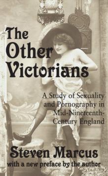 The Other Victorians : A Study of Sexuality and Pornography in Mid-nineteenth-century England