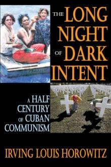 The Long Night of Dark Intent : A Half Century of Cuban Communism